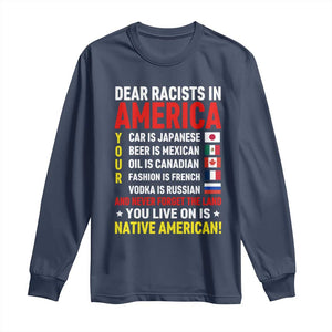 Dear Racists In America Land You Live On Is Native American Long Sleeve Shirt Anti Racism Social Justice TS02 Navy Print Your Wear