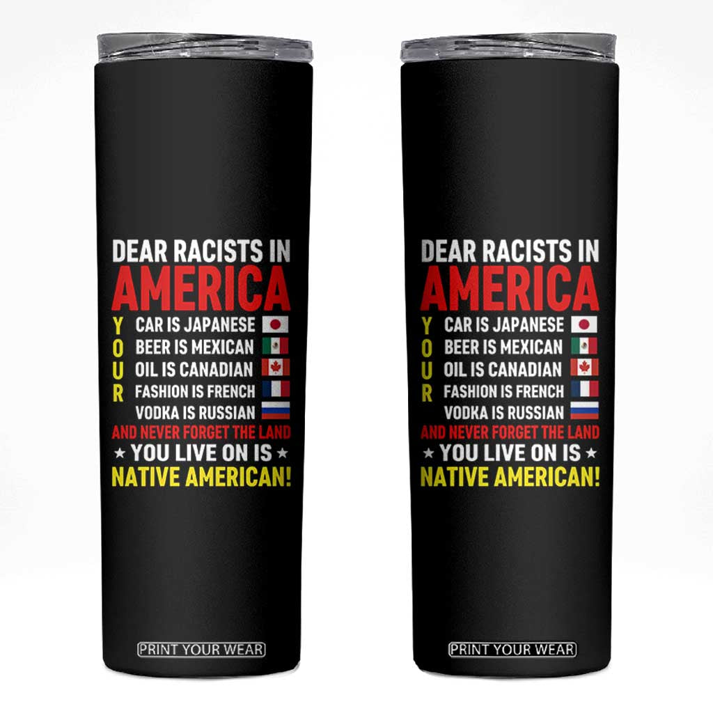 Dear Racists In America Land You Live On Is Native American Skinny Tumbler Anti Racism Social Justice