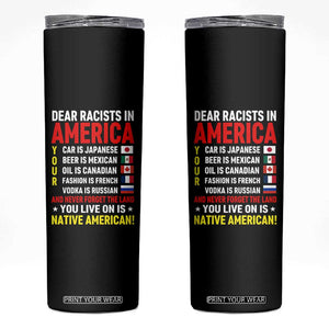 Dear Racists In America Land You Live On Is Native American Skinny Tumbler Anti Racism Social Justice
