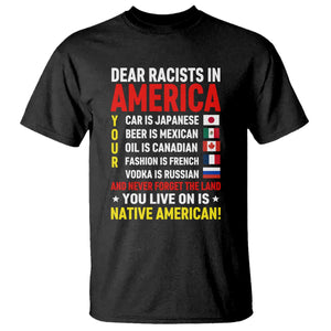 Dear Racists In America Land You Live On Is Native American T Shirt Anti Racism Social Justice TS02 Black Print Your Wear