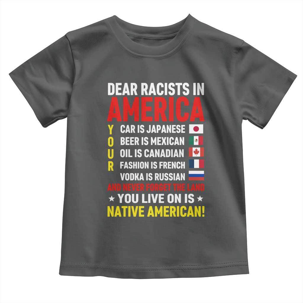 Dear Racists In America Land You Live On Is Native American Toddler T Shirt Anti Racism Social Justice
