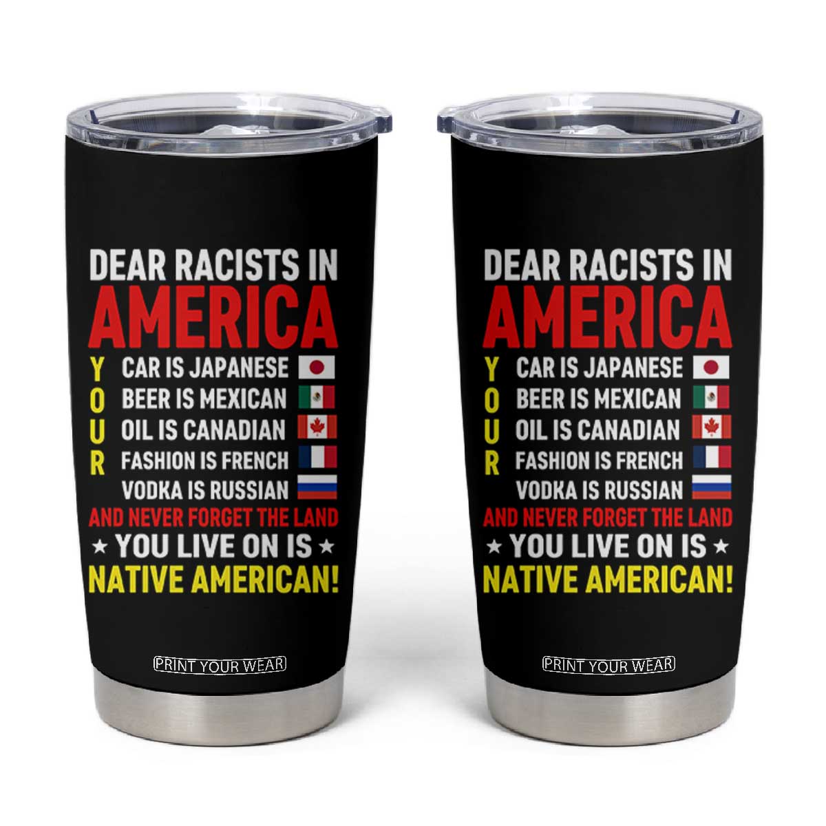 Dear Racists In America Land You Live On Is Native American Tumbler Cup Anti Racism Social Justice TS02 Black Print Your Wear