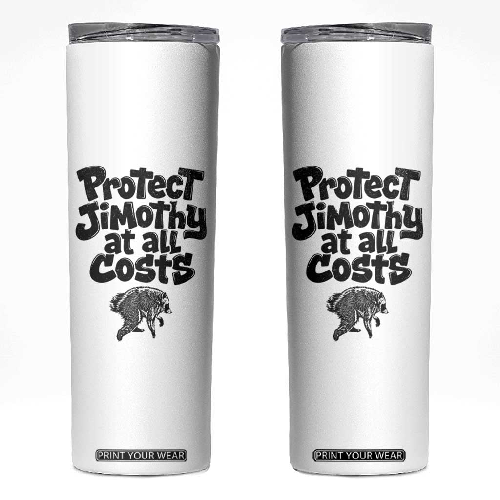 Protect Jimothy At All Costs Viral Seattle Raccoon Skinny Tumbler Trash Panda Legend Lover Supporter TS02 White Print Your Wear