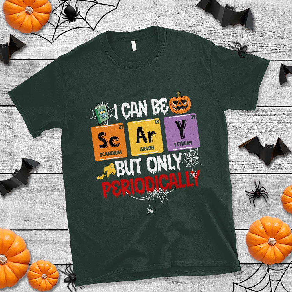 Halloween Season T Shirt I Can Be Scary But Only Periodically Funny Halloween Science TS02 Dark Forest Green Print Your Wear