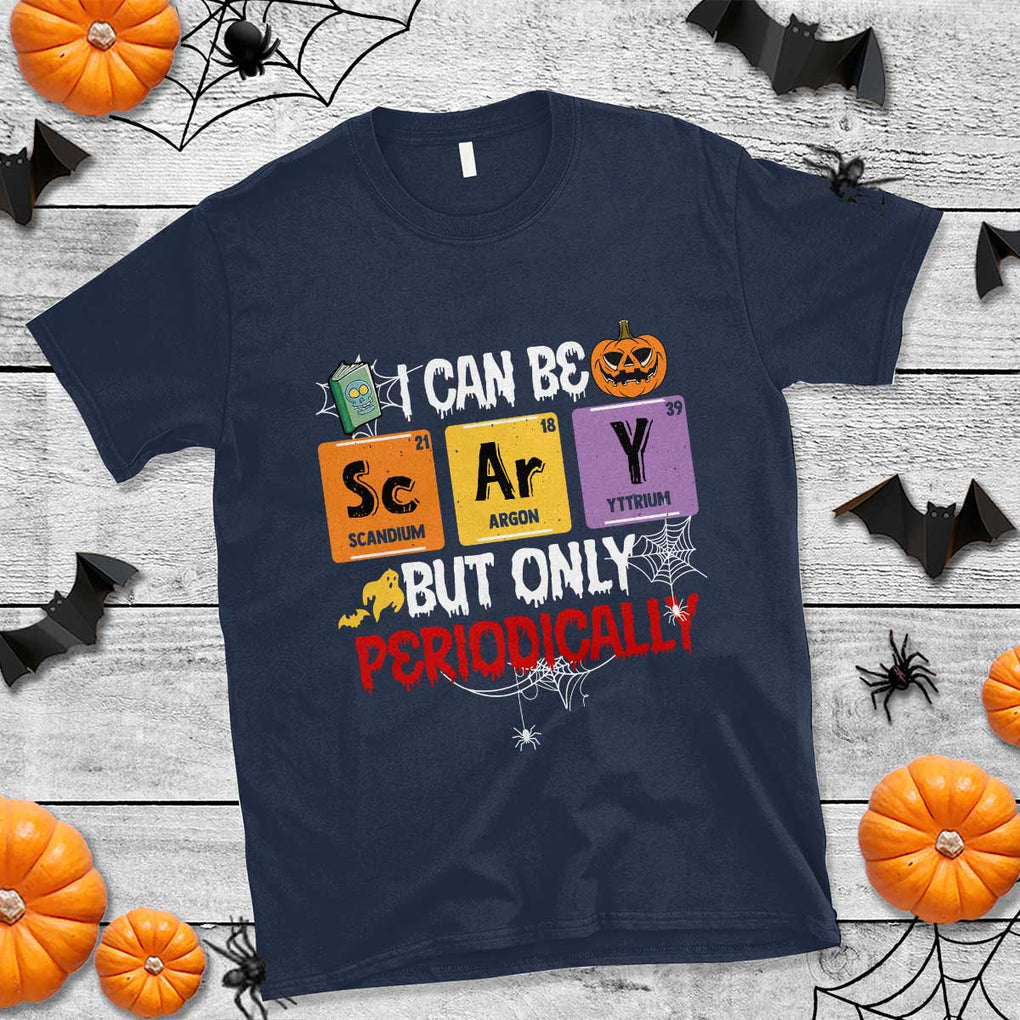 Halloween Season T Shirt I Can Be Scary But Only Periodically Funny Halloween Science TS02 Navy Print Your Wear