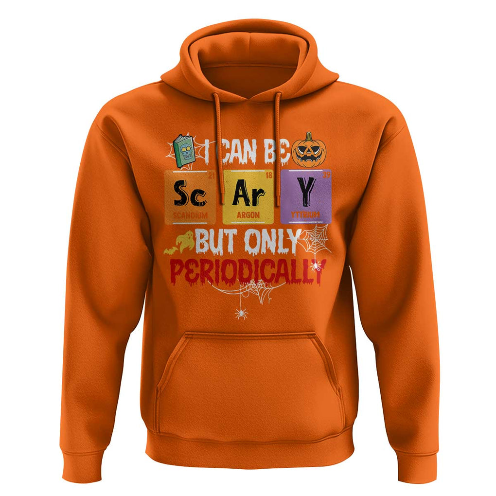 Halloween Season Hoodie I Can Be Scary But Only Periodically Funny Halloween Science TS02 Orange Print Your Wear