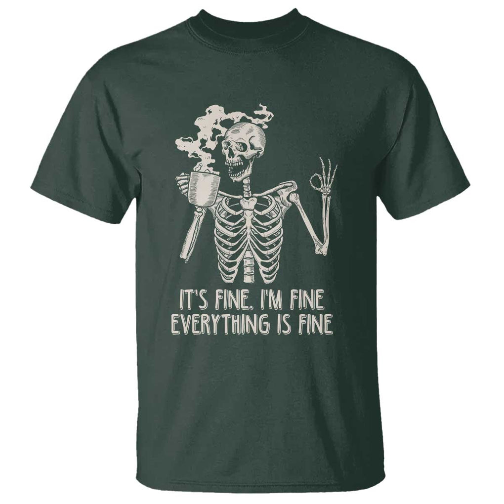 Funny Skeleton T Shirt It's Fine I'm Fine Everything's Fine Never Better Drinking Coffee TS02 Dark Forest Green Print Your Wear