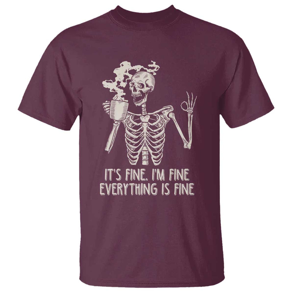 Funny Skeleton T Shirt It's Fine I'm Fine Everything's Fine Never Better Drinking Coffee TS02 Maroon Print Your Wear