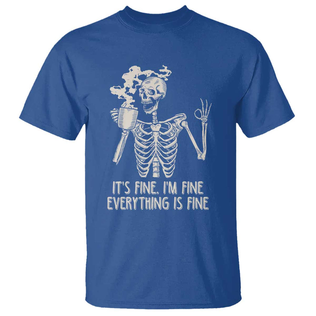 Funny Skeleton T Shirt It's Fine I'm Fine Everything's Fine Never Better Drinking Coffee TS02 Royal Blue Print Your Wear