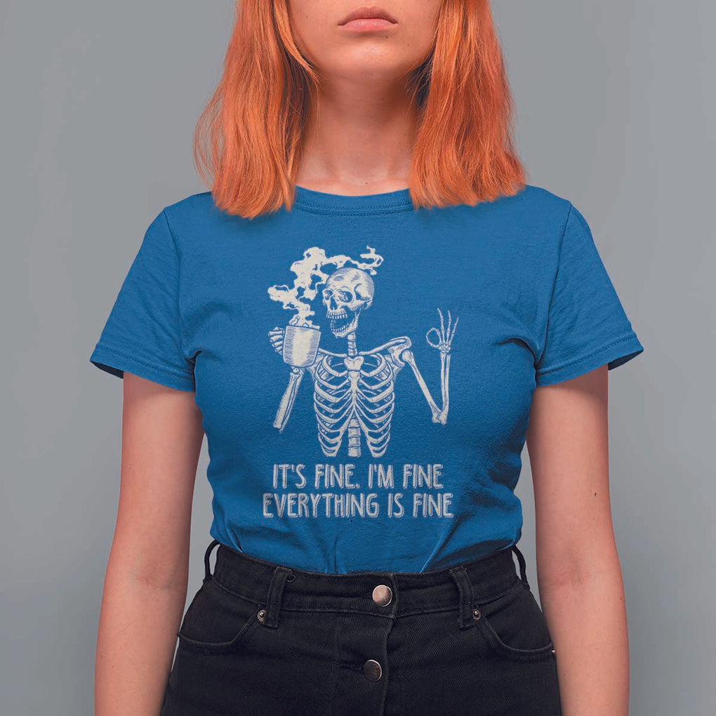 Funny Skeleton T Shirt For Women It's Fine I'm Fine Everything's Fine Never Better Drinking Coffee TS02 Royal Blue Print Your Wear