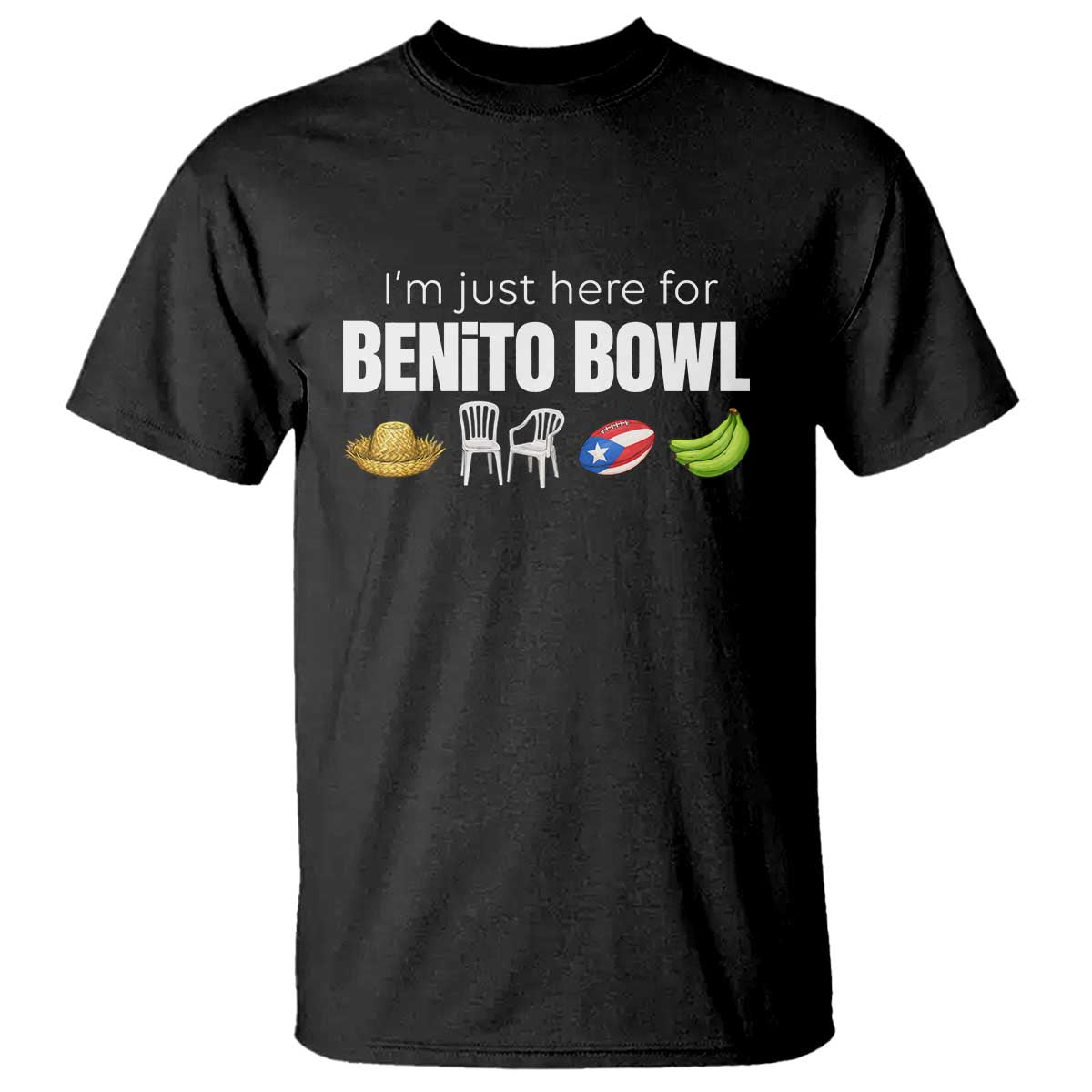 I'm Just Here for the Benito Bowl Funny Puerto Rican Game Day T Shirt Plantains Chairs and Flag Music Fans TS02 Black Print Your Wear