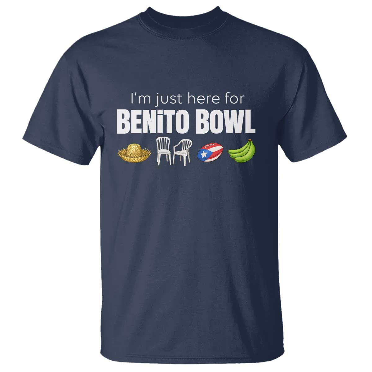 I'm Just Here for the Benito Bowl Funny Puerto Rican Game Day T Shirt Plantains Chairs and Flag Music Fans TS02 Navy Print Your Wear
