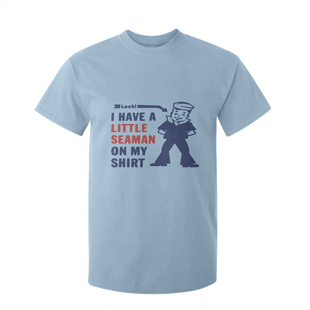 Funny Sailor Pun T Shirt For Kid I Have Little Seaman on My Shirt Retro Humor TS02 Light Blue Print Your Wear