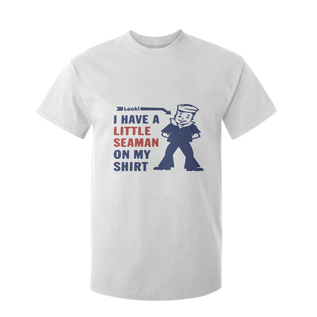 Funny Sailor Pun T Shirt For Kid I Have Little Seaman on My Shirt Retro Humor TS02 White Print Your Wear