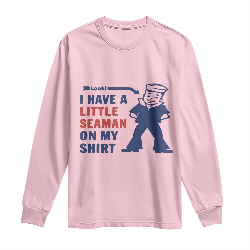 Funny Sailor Pun Long Sleeve Shirt I Have Little Seaman on My Shirt Retro Humor TS02 Light Pink Print Your Wear