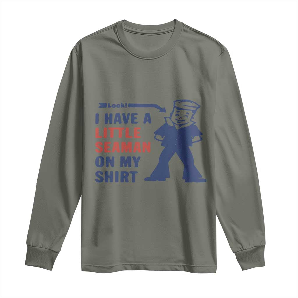 Funny Sailor Pun Long Sleeve Shirt I Have Little Seaman on My Shirt Retro Humor TS02 Military Green Print Your Wear