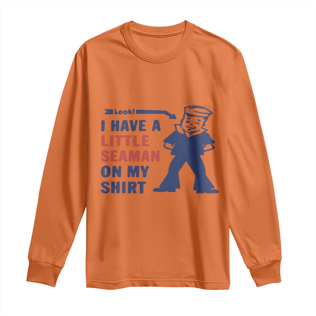 Funny Sailor Pun Long Sleeve Shirt I Have Little Seaman on My Shirt Retro Humor TS02 Orange Print Your Wear