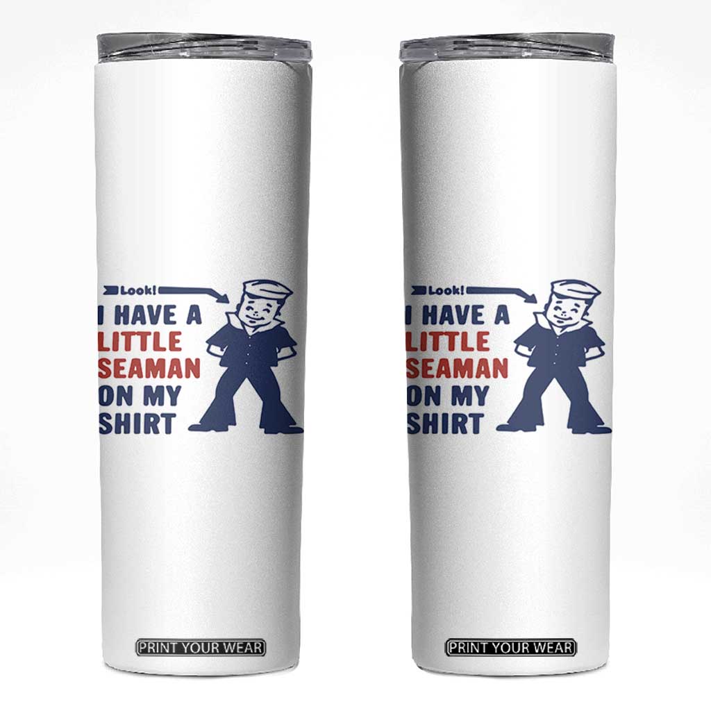 Funny Sailor Pun Skinny Tumbler I Have Little Seaman on My Shirt Retro Humor TS02 White Print Your Wear