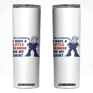 Funny Sailor Pun Skinny Tumbler I Have Little Seaman on My Shirt Retro Humor TS02 White Print Your Wear