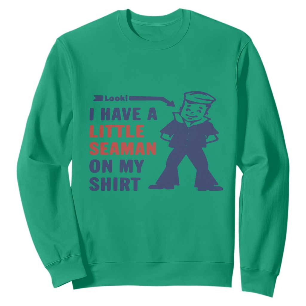 Funny Sailor Pun Sweatshirt I Have Little Seaman on My Shirt Retro Humor TS02 Irish Green Print Your Wear