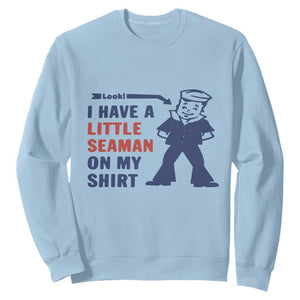 Funny Sailor Pun Sweatshirt I Have Little Seaman on My Shirt Retro Humor TS02 Light Blue Print Your Wear