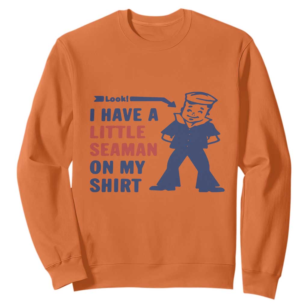 Funny Sailor Pun Sweatshirt I Have Little Seaman on My Shirt Retro Humor TS02 Orange Print Your Wear