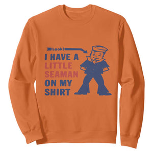 Funny Sailor Pun Sweatshirt I Have Little Seaman on My Shirt Retro Humor TS02 Orange Print Your Wear