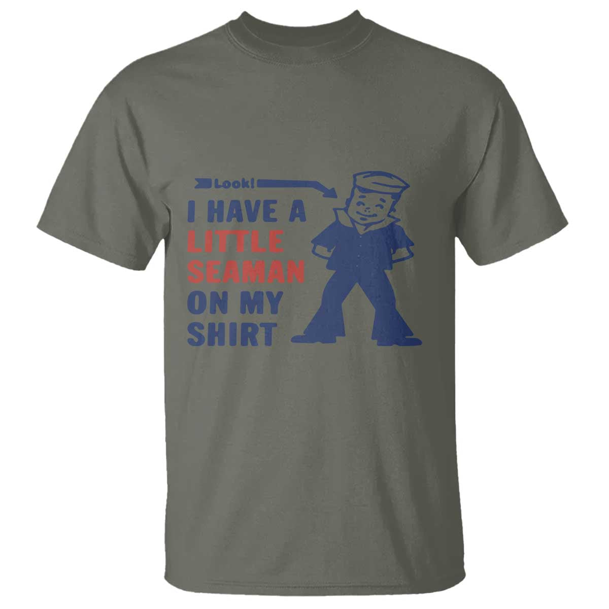 Funny Sailor Pun T Shirt I Have Little Seaman on My Shirt Retro Humor TS02 Military Green Print Your Wear