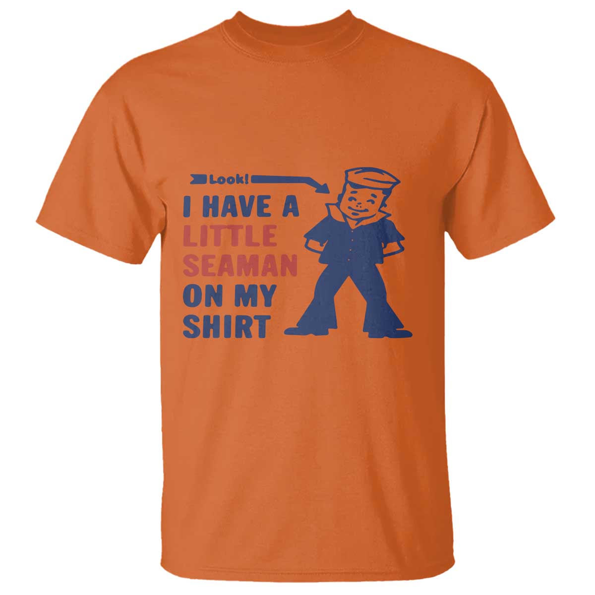 Funny Sailor Pun T Shirt I Have Little Seaman on My Shirt Retro Humor TS02 Orange Print Your Wear
