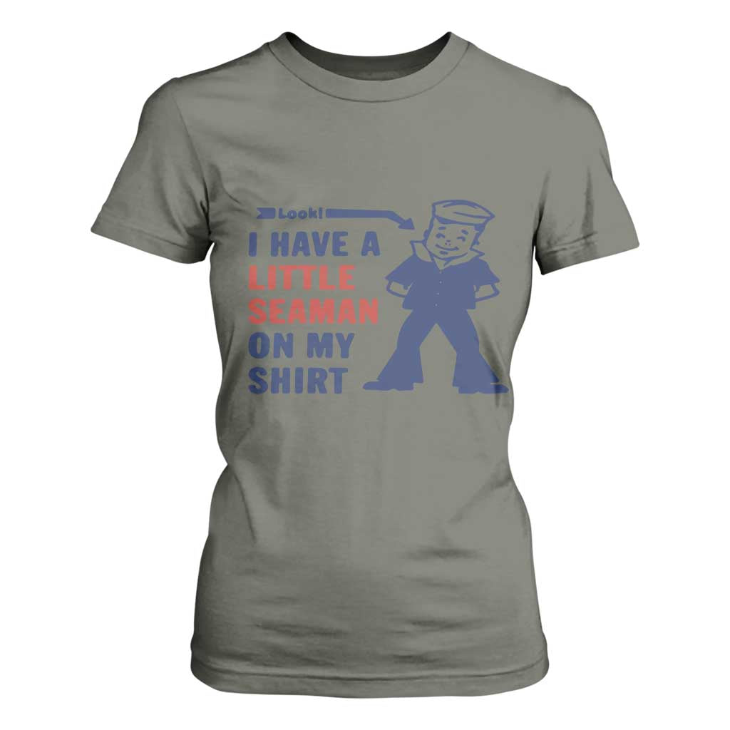 Funny Sailor Pun T Shirt For Women I Have Little Seaman on My Shirt Retro Humor TS02 Military Green Print Your Wear