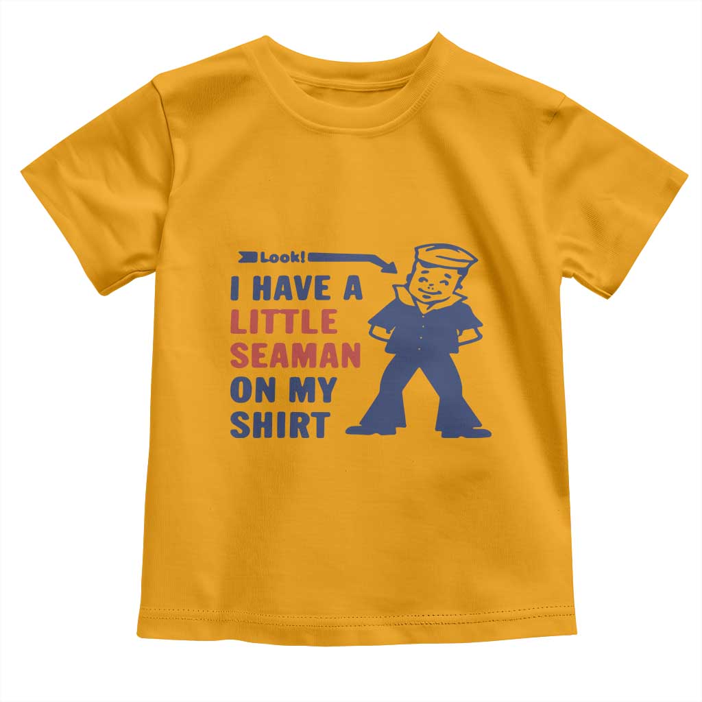 Funny Sailor Pun Toddler T Shirt I Have Little Seaman on My Shirt Retro Humor TS02 Gold Print Your Wear