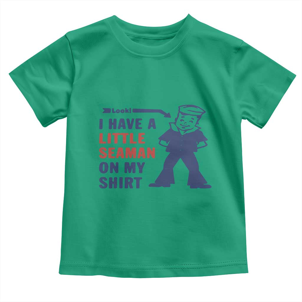 Funny Sailor Pun Toddler T Shirt I Have Little Seaman on My Shirt Retro Humor TS02 Irish Green Print Your Wear