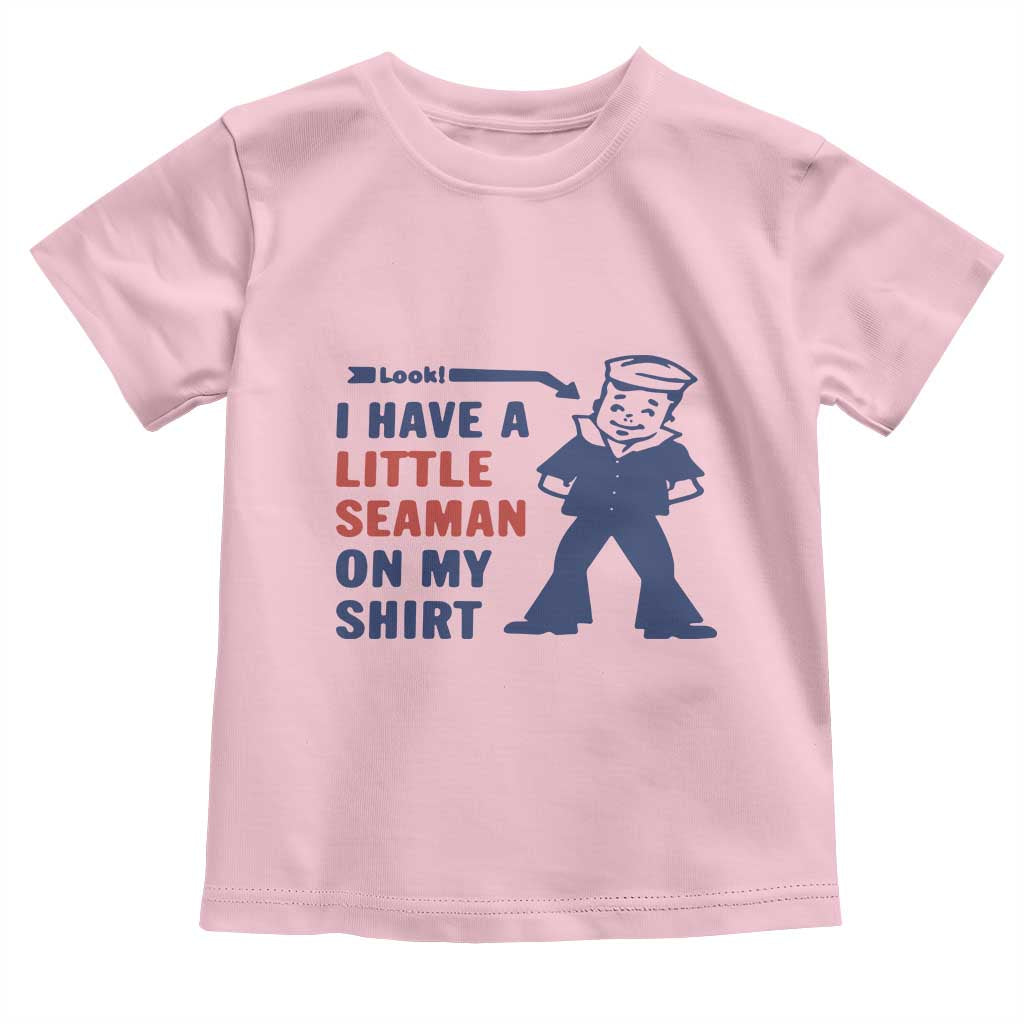 Funny Sailor Pun Toddler T Shirt I Have Little Seaman on My Shirt Retro Humor TS02 Light Pink Print Your Wear