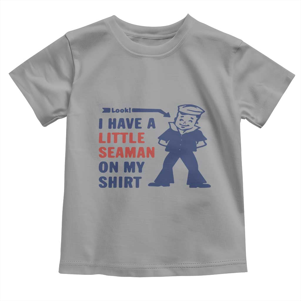 Funny Sailor Pun Toddler T Shirt I Have Little Seaman on My Shirt Retro Humor TS02 Sport Gray Print Your Wear