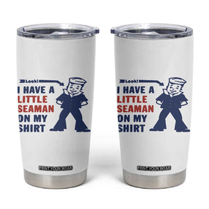 Funny Sailor Pun Tumbler Cup I Have Little Seaman on My Shirt Retro Humor TS02 White Print Your Wear