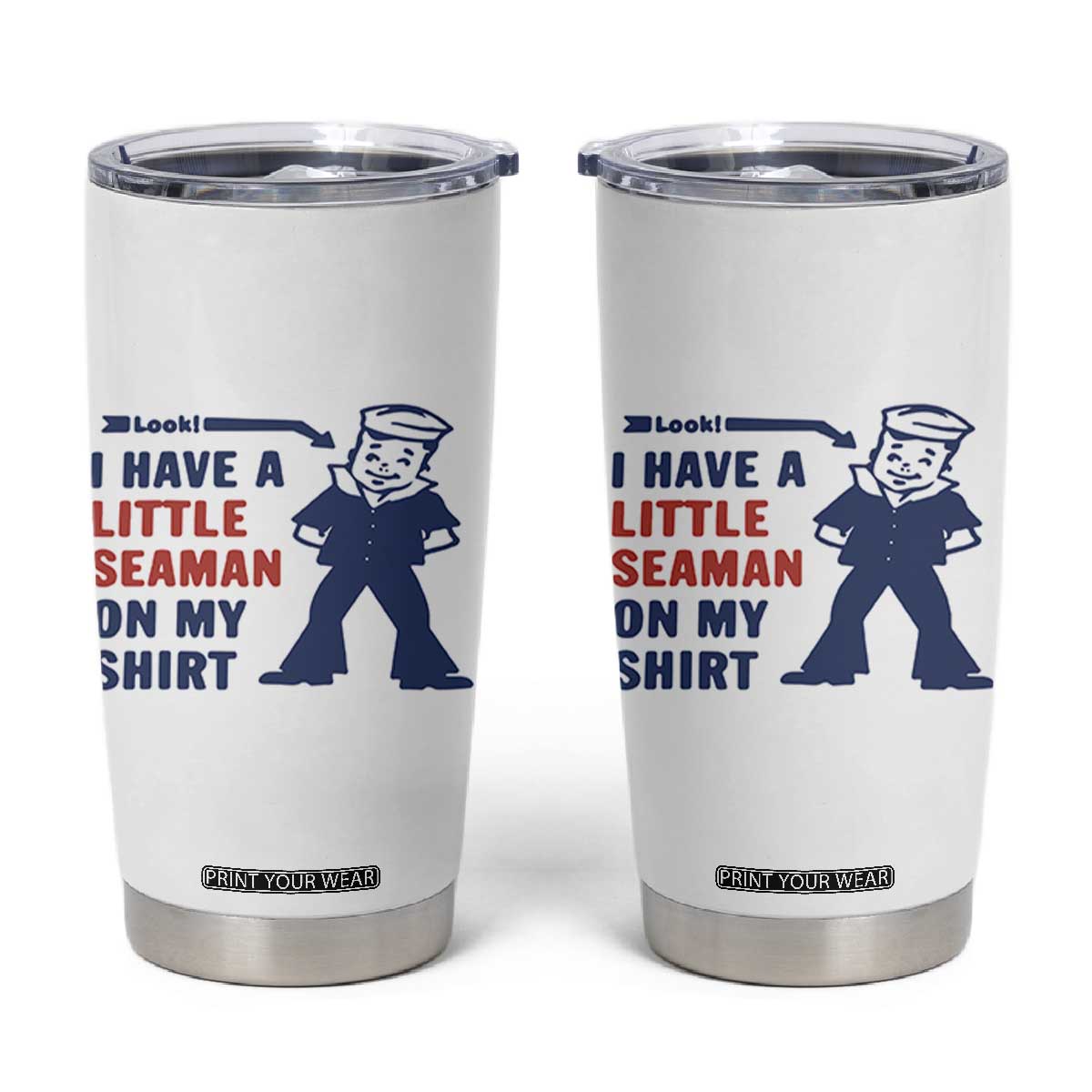 Funny Sailor Pun Tumbler Cup I Have Little Seaman on My Shirt Retro Humor TS02 White Print Your Wear