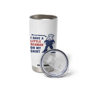 Funny Sailor Pun Tumbler Cup I Have Little Seaman on My Shirt Retro Humor TS02 Print Your Wear