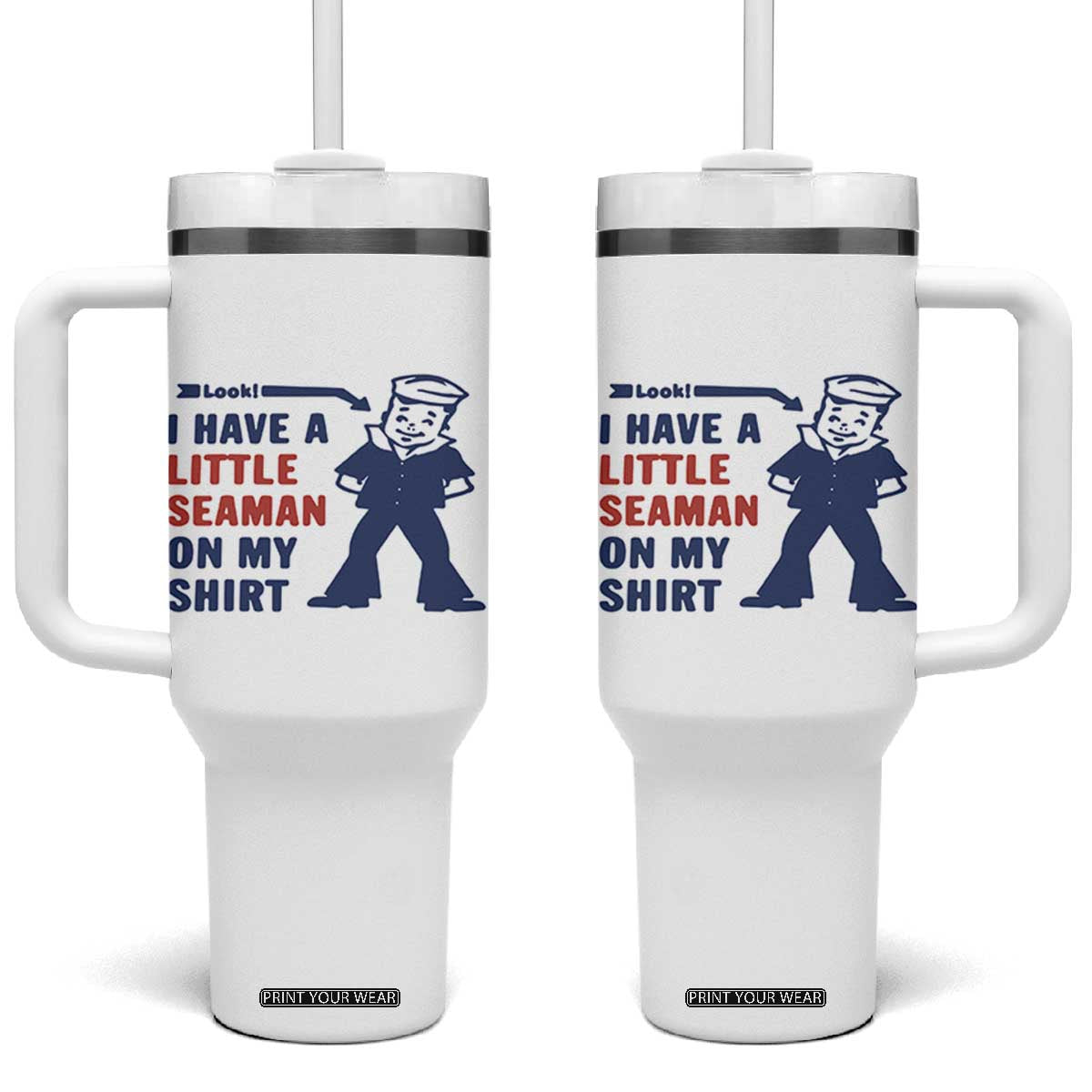 Funny Sailor Pun Tumbler With Handle I Have Little Seaman on My Shirt Retro Humor TS02 One Size: 40 oz White Print Your Wear