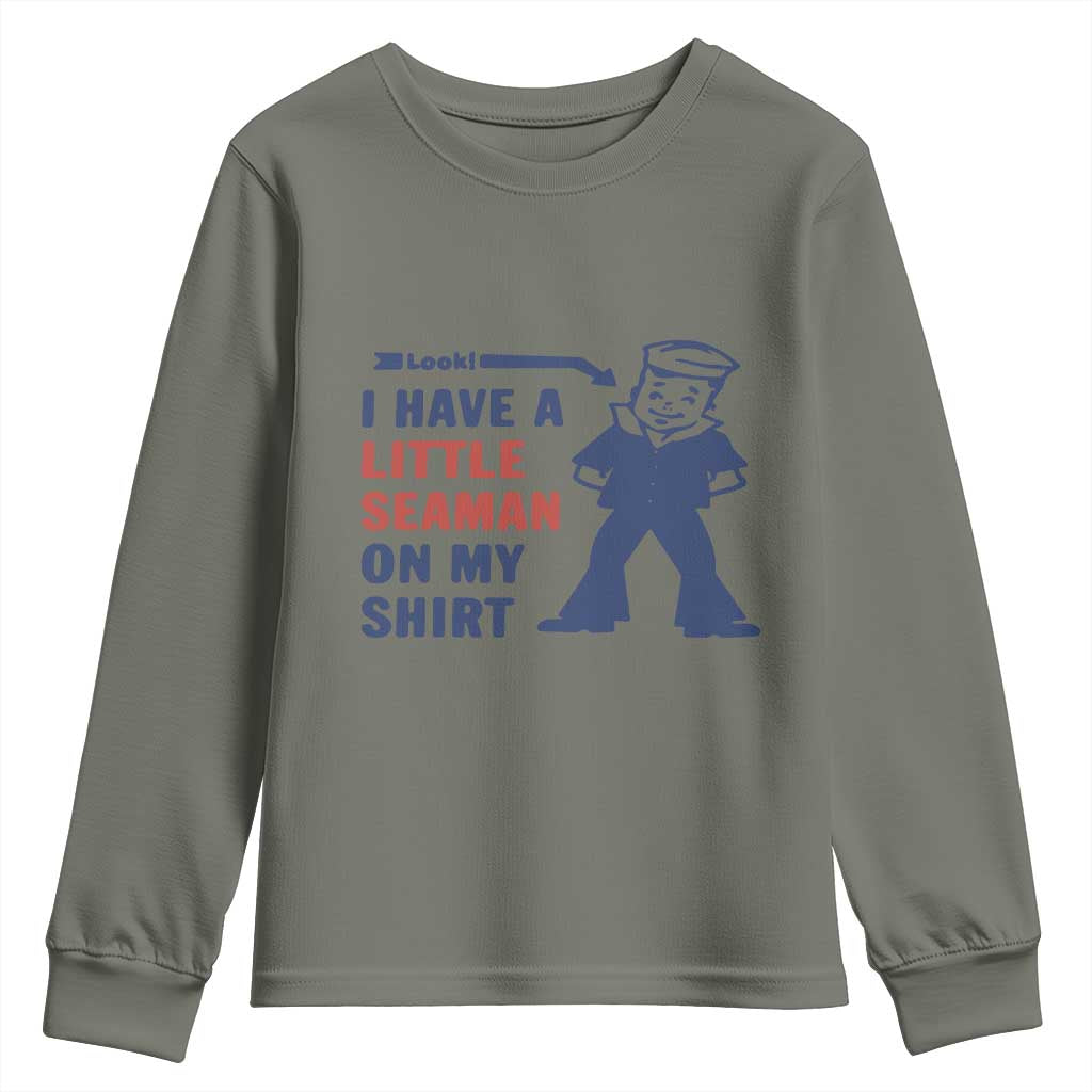Funny Sailor Pun Youth Sweatshirt I Have Little Seaman on My Shirt Retro Humor TS02 Military Green Print Your Wear