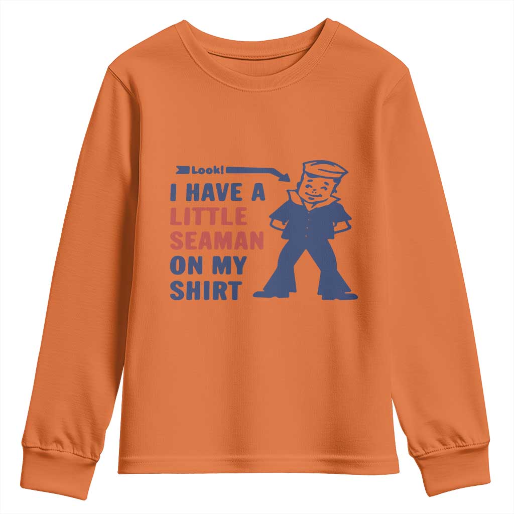 Funny Sailor Pun Youth Sweatshirt I Have Little Seaman on My Shirt Retro Humor TS02 Orange Print Your Wear