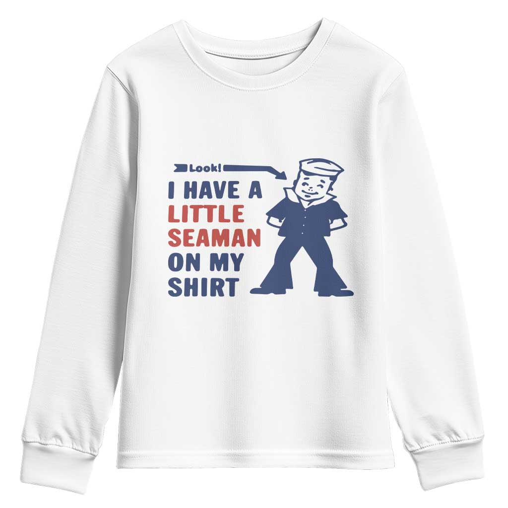 Funny Sailor Pun Youth Sweatshirt I Have Little Seaman on My Shirt Retro Humor TS02 White Print Your Wear