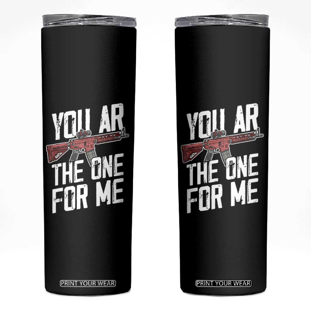 Funny Gun Lover Valentine Pun Skinny Tumbler You AR the One for Me Tactical Romance TS02 Black Print Your Wear