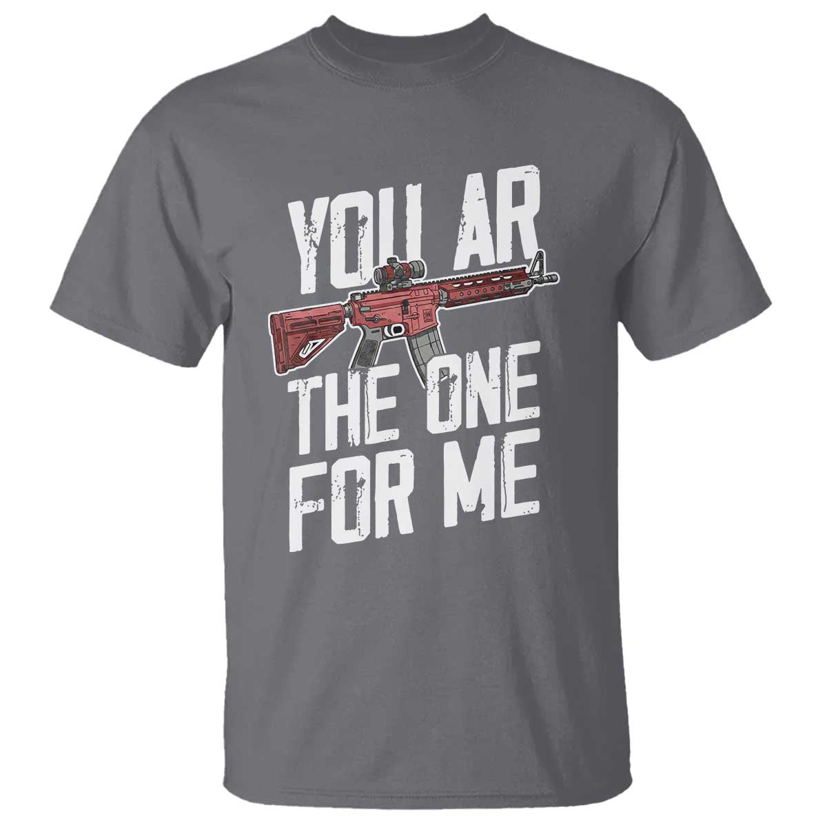 Funny Gun Lover Valentine Pun T Shirt You AR the One for Me Tactical Romance TS02 Charcoal Print Your Wear