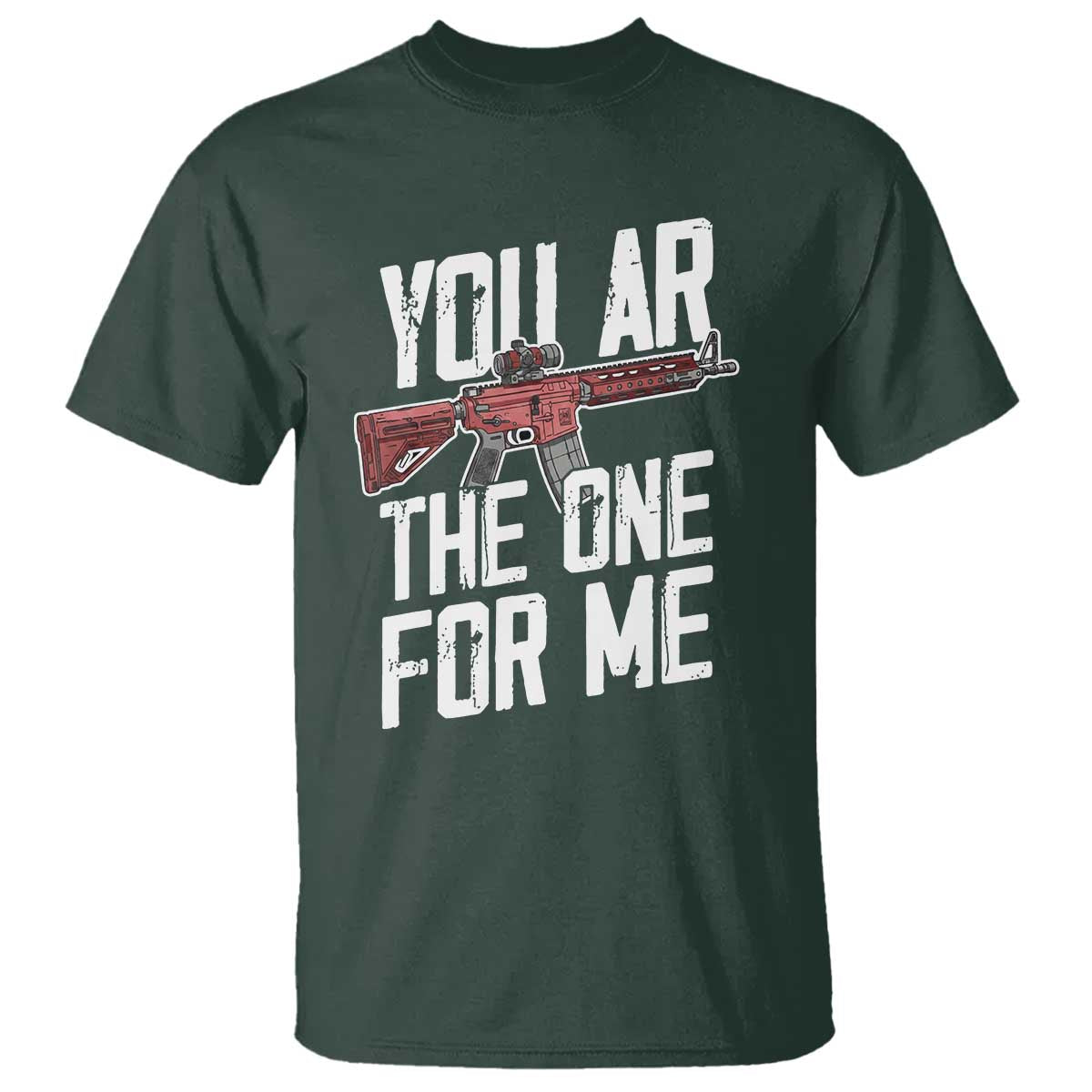 Funny Gun Lover Valentine Pun T Shirt You AR the One for Me Tactical Romance TS02 Dark Forest Green Print Your Wear