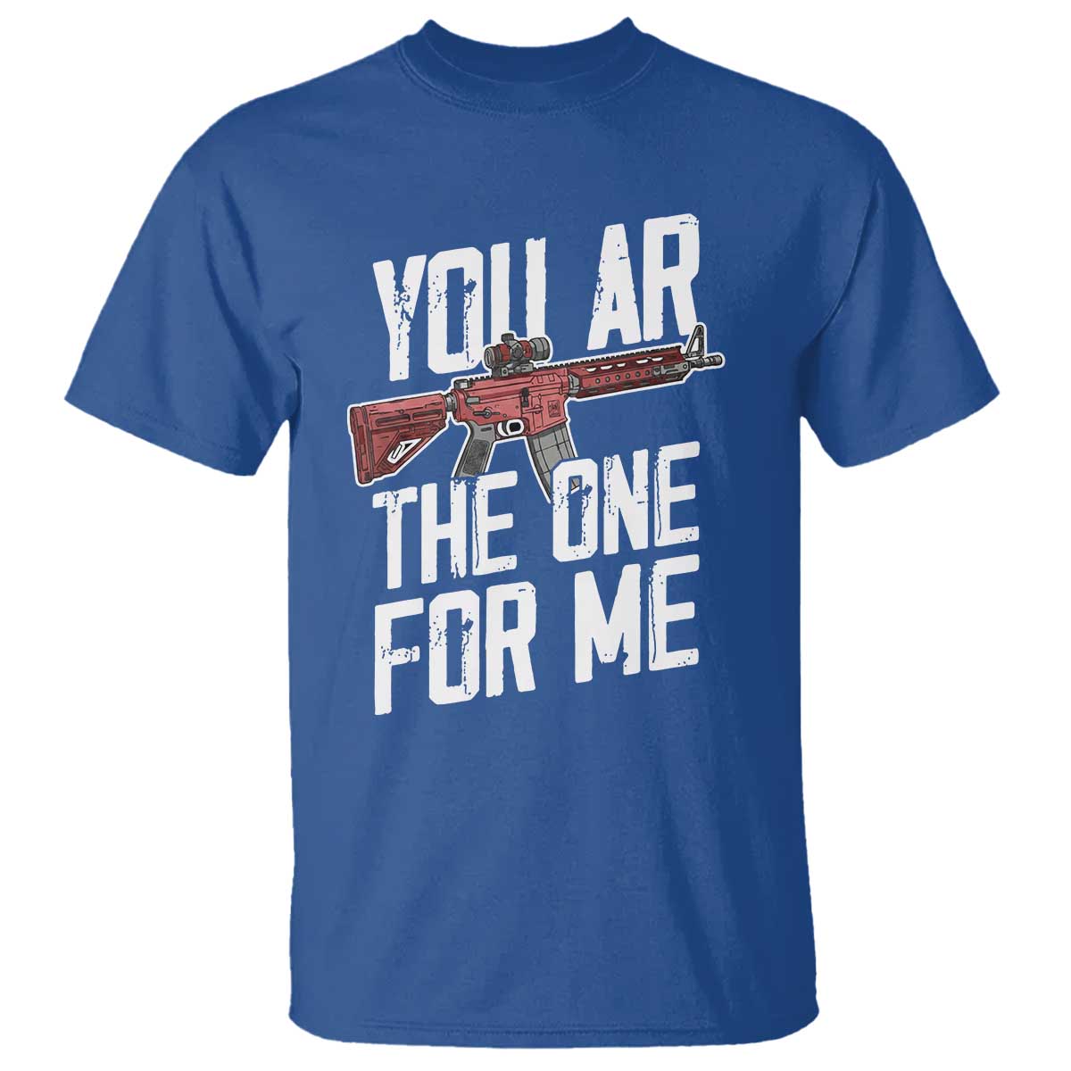 Funny Gun Lover Valentine Pun T Shirt You AR the One for Me Tactical Romance TS02 Royal Blue Print Your Wear