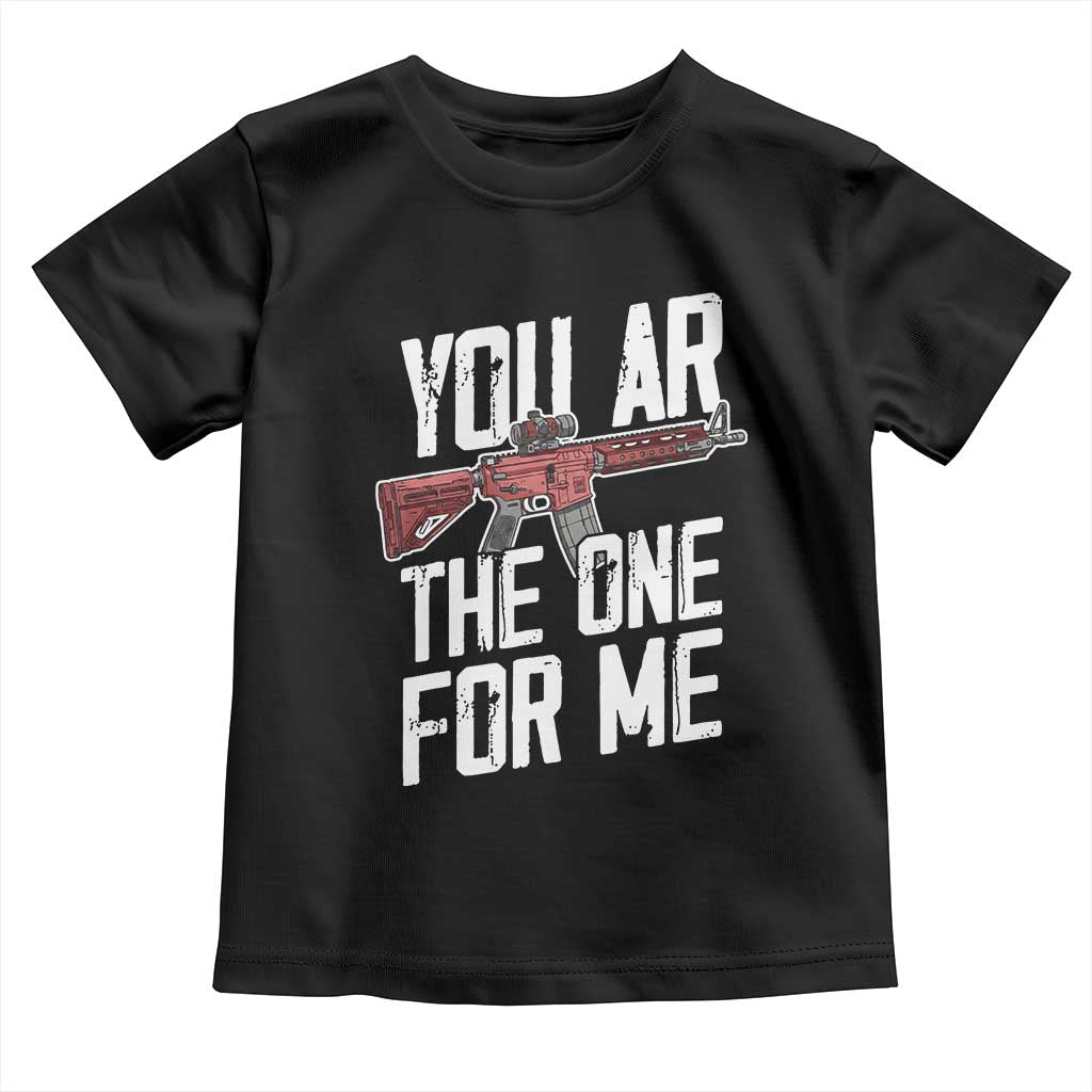 Funny Gun Lover Valentine Pun Toddler T Shirt You AR the One for Me Tactical Romance TS02 Black Print Your Wear