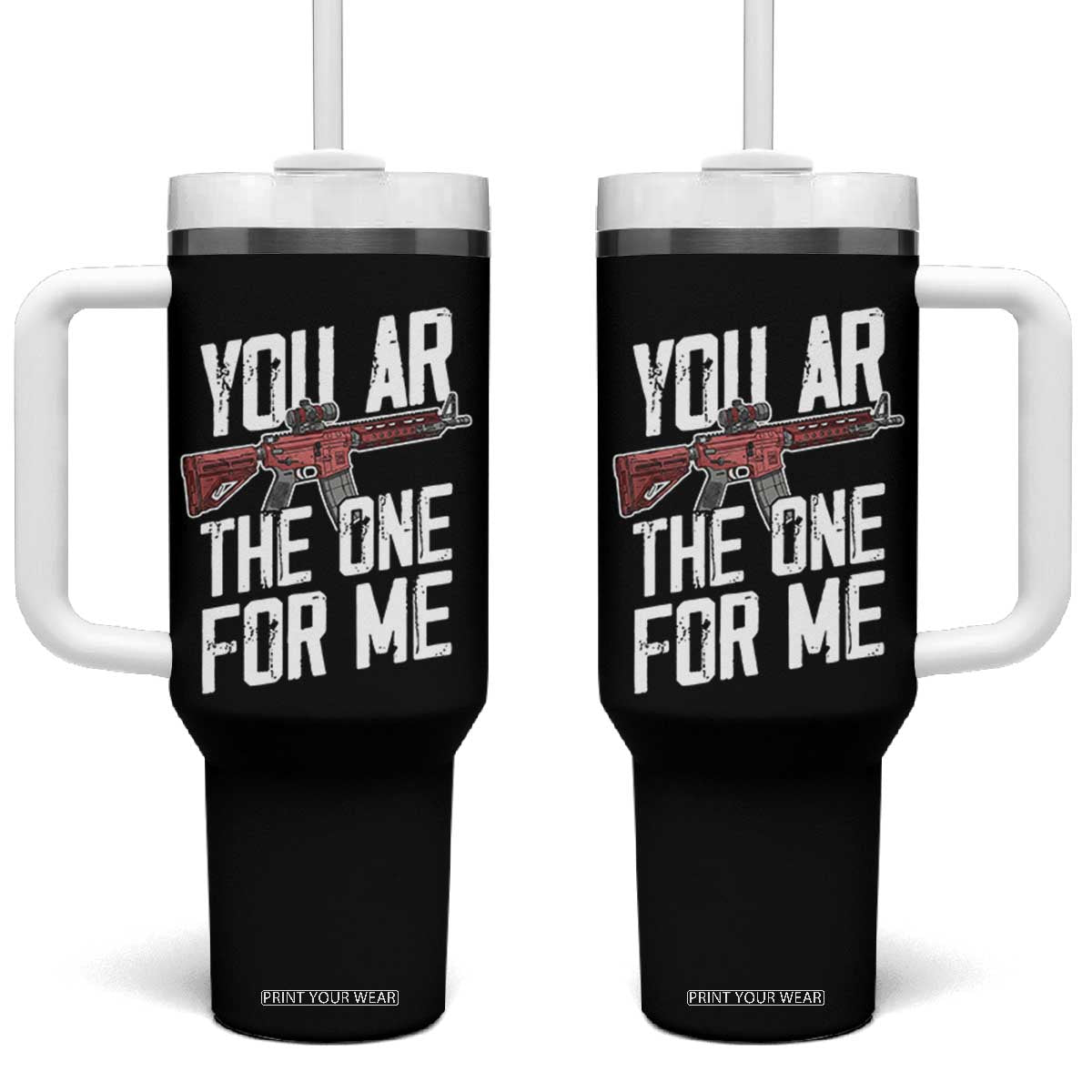 Funny Gun Lover Valentine Pun Tumbler With Handle You AR the One for Me Tactical Romance TS02 One Size: 40 oz Black Print Your Wear