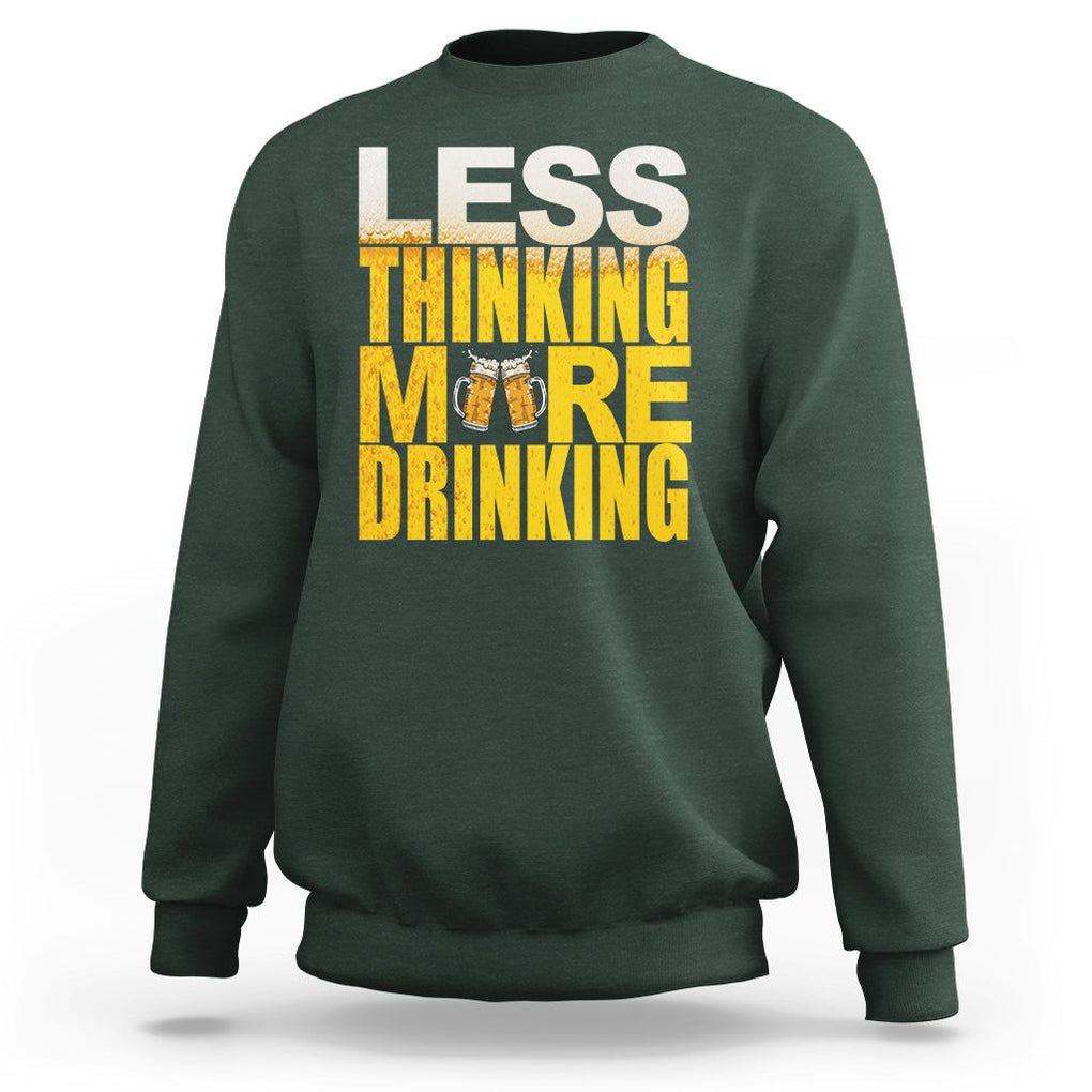 Funny Beer Lover Sweatshirt Less Thinking More Drinking Alcoholic TS02 Dark Forest Green Printyourwear