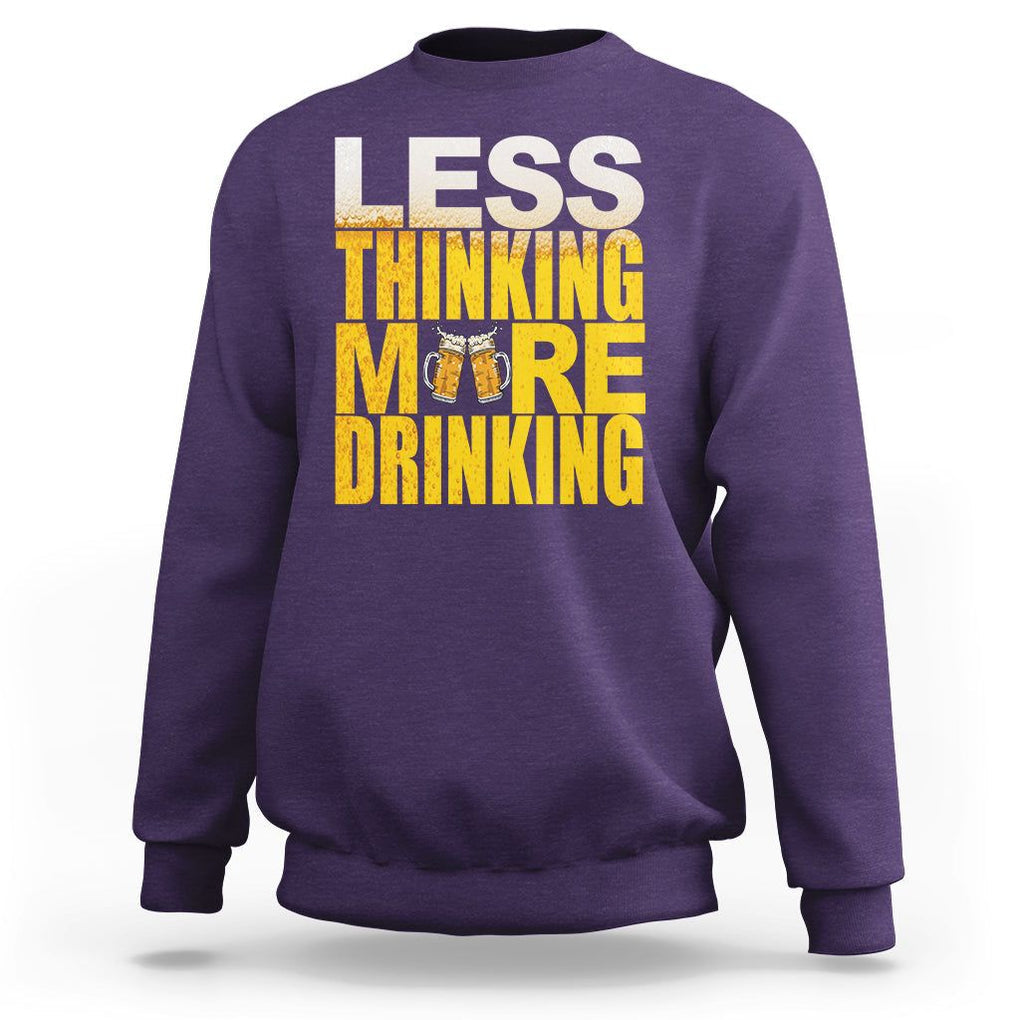 Funny Beer Lover Sweatshirt Less Thinking More Drinking Alcoholic TS02 Purple Printyourwear