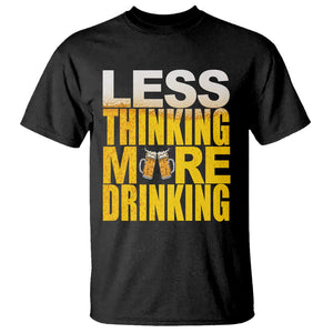 Funny Beer Lover T Shirt Less Thinking More Drinking Alcoholic TS02 Black Printyourwear